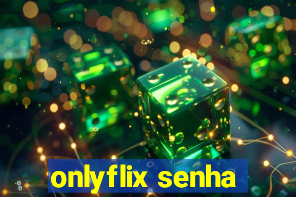 onlyflix senha